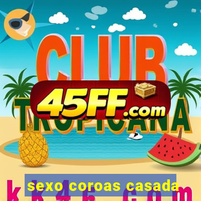 sexo coroas casada